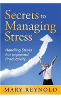 Secrets To Managing Stress: Handling Stress For Improved Productivity(English)