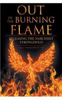 Out of the Burning Flame: Releasing the Narcissist Stronghold