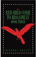 Red Bird Come to Broadway