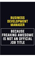 Business Development Manager Because Freaking Awesome Is Not An Official Job Title: Motivational Career Pride Quote 6x9 Blank Lined Job Inspirational Notebook Journal