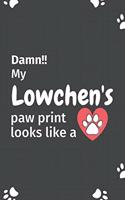 Damn!! my Lowchen's paw print looks like a: For Lowchen Dog fans
