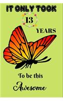 It Only Took 13 Years To Be This Awesome: A Nice Gift Idea For Butterflies Lovers Funny Gifts Journal Lined Notebook