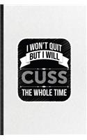 I Won't Quit but I Will Cuss the Whole Time