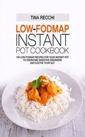 Low-FODMAP Instant Pot Cookbook: 100 Low-FODMAP Recipes for your Instant Pot to Overcome Digestive Disorders and Soothe Your Gut