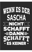 Wenn es der Sascha nicht schafft, dann schafft es keiner: Notizbuch mit 110 linierten Seiten, ideal als Geschenk, Nutzung auch als Dekoration möglich