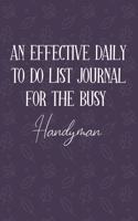 AN EFFECTIVE DAILY TO DO LIST JOURNAL FOR THE BUSY Handyman: Handyman Gifts - UNDATED - Great Notebook For Making Note of Daily Tasks, Important Activities, Appointments - Awesome Reminder To Keep Track Of You
