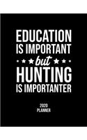 Education Is Important But Hunting Is Importanter 2020 Planner: Hunting Fan 2020 Calendar, Funny Design, 2020 Planner for Hunting Lover, Christmas Gift for Hunting Lover