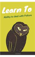 Learn To Ability to deal with Failure Journal