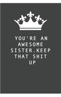 You're An Awesome Sister. Keep That Shit Up