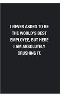 I Never Asked To Be The World's Best Employee