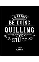 I'd Rather Be Doing Quilling Stuff 2020 Planner: Quilling Fan 2020 Planner, Funny Design, 2020 Planner for Quilling Lover, Christmas Gift for Quilling Lover