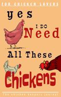Yes i do need all these Chickens: Ideal Chicken keeping 6x9 Journal, tracker & planner:100 pages to fill-in with All Of Your Informationl In One Handy Pet Chicken notebook.Funny gift