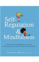 Self-Regulation and Mindfulness: Over 82 Exercises & Worksheets for Sensory Processing Disorder, Adhd, & Autism Spectrum Disorder