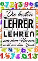 Die besten Lehrer lehren aus dem Herzen, nicht aus dem Buch.: Lehrer-Kalender im DinA 5 Format für Lehrerinnen und Lehrer Schuljahresplaner Organizer Planer für Pädagoginnen und Pädagogen