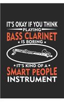 It's okay if you think playing Bass Clarinet is Boring It's Kind Of A Smart People Instrument: ruled Notebook 6x9 Inches - 120 lined pages for notes, drawings, formulas - Organizer writing book planner diary