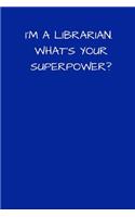 I'm a Librarian What's Your Superpower?