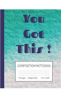 You Got This Composition Notebook