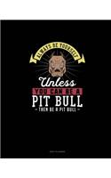 Always Be Yourself Unless You Can Be A Pit Bull Then Be A Pit Bull: Daily Planner(207 Daily Planner)