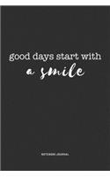 Good Days Start With A Smile: A 6x9 Inch Journal Diary Notebook With A Bold Text Font Slogan On A Matte Cover and 120 Blank Lined Pages