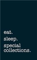 eat. sleep. special collections. - Lined Notebook: Writing Journal