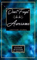 Gratitude Journal With Writing Prompts: Don't Forget To Be Awesome: Inspirational and Affirmation Notebook for Meditation, Wellness, and Recovery: One Minute Daily Devotional - 365 Days of