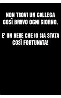 Non trovi un collega così bravo ogni giorno. E' un bene che io sia stata così fortunata!: Regalo d'addio divertente I Taccuino collega di lavoro con 120 pagine a righe I Pazzo regali per ufficio I L'ultimo giorno di lavoro I Pensione rend