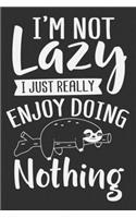 I'm Not Lazy I Just Really Enjoy Doing Nothing