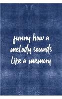 Funny How A Melody Sounds Like A Memory