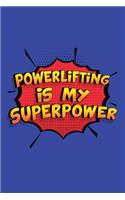 Powerlifting Is My Superpower: A 6x9 Inch Softcover Diary Notebook With 110 Blank Lined Pages. Funny Powerlifting Journal to write in. Powerlifting Gift and SuperPower Design Slog