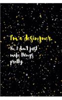 I'm A Desingner. No, I Don't Just Make Things Pretty