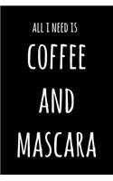 All I Need Is Coffee And Mascara: 6x9" Lined Notebook/Journal Funny Gift Idea For Beauticians, Makeup Artists