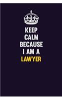 Keep Calm Because I Am A Lawyer: Motivational and inspirational career blank lined gift notebook with matte finish