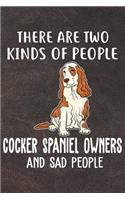 There Are Two Kinds Of People Cocker Spaniel Owners And Sad People Notebook Journal: 110 Blank Lined Papers - 6x9 Personalized Customized Cocker Spaniel Notebook Journal Gift For Cocker Spaniel Puppy Owners and Lovers