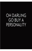 Oh Darling Go Buy A Personality: Journal, Cute College Lined Notebook For Sassy Girls And Women