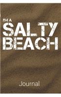 I'm A Salty Beach Journal: Beach Vacation Notebook - 6x9 - 100 Page Blank Lined - Sand Lover - Florida Cali Vacation - Sun Sand Surf Gift -