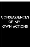 Consequences Of My Own Actions