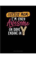Foster Mom I'm Only Awesome On Days Ending In Y: Unruled Composition Book(1814 Unruled Composition Book)