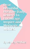 Dear Beautiful, Positive Daily Letters To Encourage, Inspire and Motivate All Women