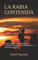 La Rabia Contenida: el amor y la nobleza enfrentados con la crueldad y la inmundicia, la sensibilidad con la crudeza de un tiempo ...