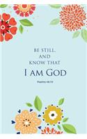 Be Still, and Know that I Am God; Psalms 46: 10: Inspirational Christian Notebook Blank Bible Study College-Ruled 120-page Lined Journal 6 x 9 in (15.2 x 22.9 cm)