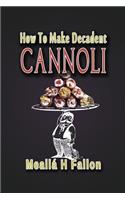 How To Make Decadent Cannoli