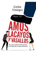 Amos, lacayos y vasallos: Por que el autoritarismo persiste en el siglo XXI y como enfrentarlo