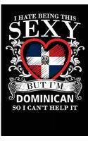 I Hate Being This Sexy But I'm Dominican So I Can't Help It: Blank Lined Journal For The Cute Dominican Girl Who Loves The Dominican Republic