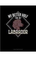 My Better Half Is a Labrador: Unruled Composition Book