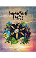 Important Dates: Perpetual Calendar Record Book Important Celebrations Birthdays Anniversaries Monthly Address List Floral Flower #6