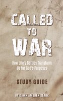 Called to War Study Guide - How Life's Battles Transform Us for God's Purposes