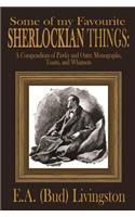 Some of my Favorite Sherlockian Things: A Compendium of Pawky and Outré Monographs, Toasts and Whatnots(English)