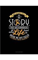 My Scars Tell a Story, They Are Reminders of When Life Tried to Break Me But Failed - Childhood Cancer Awareness: Two Column Ledger