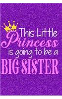 This Little Princess Is Going to Be a Big Sister: Journal, Notebook, Diary or Sketchbook with Dot Grid Paper