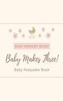 Baby Memory Book - Baby Makes Three - Baby Keepsake Book: (13 Baby 5 Year Memory Book)